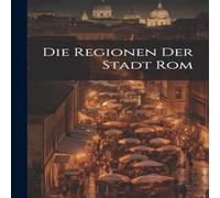 Anonymous Die Regionen der Stadt Rom Paperback Book Anonymous Multicolor