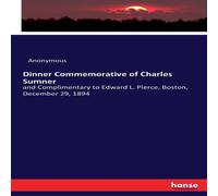 Anonymous Dinner Commemorative of Charles Sumner :and Complimentary to Anonymous Multicolor