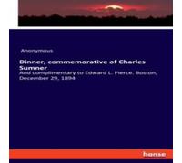 Anonymous Dinner, commemorative of Charles Sumner:And complimentary to Anonymous Multicolor
