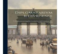 Anonymous Diplomatarivm Ilebvrgense: Urkunden-Sammlung Zur Geschichte Und in White Anonymous White