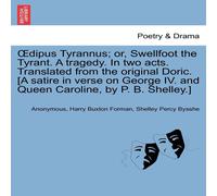 Anonymous Œdipus Tyrannus; or, Swellfoot the Tyrant. A tragedy. In two Anonymous Multicolor