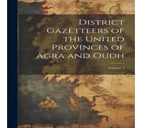 Anonymous District Gazetteers of the United Provinces of Agra & Oudh; in White Anonymous White