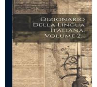 Anonymous Dizionario Della Lingua Italiana, Volume 2... Hardcover Book Anonymous Multicolor
