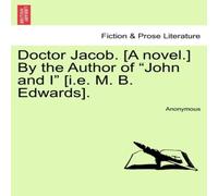 Anonymous Doctor Jacob. [A novel.] By the Author of "John & I" [i.e. M. B. in White Anonymous White