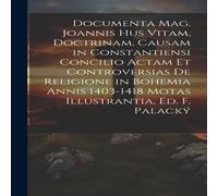 Anonymous Documenta Mag. Joannis Hus Vitam, Doctrinam, Causam in Anonymous Multicolor
