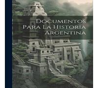 Anonymous Documentos Para la Historia Argentina Paperback Book Anonymous Multicolor