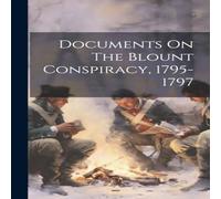 Anonymous Documents On The Blount Conspiracy, 1795-1797 Hardcover Book Anonymous Multicolor