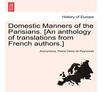 Anonymous Domestic Manners of the Parisians. [An anthology of translations Anonymous Multicolor