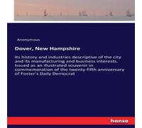 Anonymous Dover, New Hampshire:its history & industries descriptive of the Anonymous Multicolor