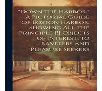 Anonymous "Down the Harbor." A Pictorial Guide of Boston Harbor, Showing All Anonymous Multicolor