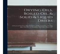 Anonymous Drying Oils, Boiled Oil, Solid Liquid Driers: A Practical Work for Anonymous Multicolor