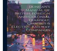 Anonymous Duncan's Manual Of British, Foreign & Colonial Tramway, Omnibus Anonymous Multicolor
