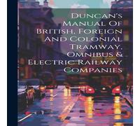 Anonymous Duncan's Manual Of British, Foreign & Colonial Tramway, Omnibus Anonymous Multicolor