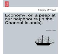 Anonymous Economy; or, a peep at our neighbours [in the Channel Islands] Anonymous Multicolor