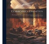 Anonymous Edmond Dantes: The Sequel to Alexander Dumas' Celebrated Novel of Anonymous Multicolor