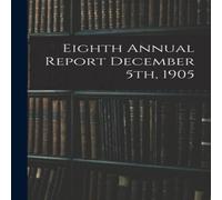 Anonymous Eighth Annual Report December 5th, 1905 Paperback Book Anonymous Multicolor