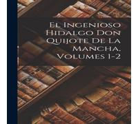 Anonymous El Ingenioso Hidalgo Don Quijote De La Mancha, Volumes 1-2 Anonymous Multicolor