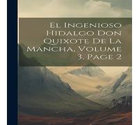 Anonymous El Ingenioso Hidalgo Don Quixote De La Mancha, Volume 3, page 2 Anonymous Multicolor