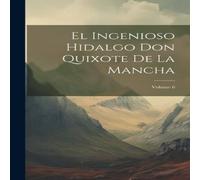 Anonymous El Ingenioso Hidalgo Don Quixote De La Mancha; Volume 6 Hardcover Book Anonymous Multicolor