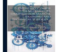 Anonymous Elementary Course in Mechanical Drawing for Manual Training and Anonymous Multicolor