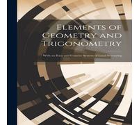 Anonymous Elements of Geometry & Trigonometry: With an Easy & Concise in White Anonymous White