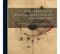 Anonymous Elements of Plane & Solid Geometry: & of Plane & Spherical in White Anonymous White