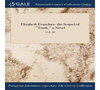 Anonymous Elizabeth Evanshaw: the Sequel of "Truth, " a Novel; VOL. III in White Anonymous White