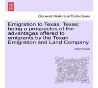 Anonymous Emigration to Texas. Texas: being a prospectus of the advantages Anonymous Multicolor