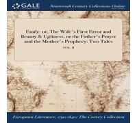Anonymous Emily: or, The Wife's First Error & Beauty Ugliness, or the in White Anonymous White