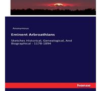 Anonymous Eminent Arbroathians:Sketches Historical, Genealogical, And Anonymous Multicolor