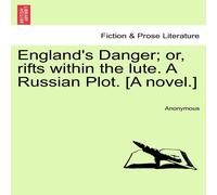 Anonymous England's Danger; or, rifts within the lute. A Russian Plot. [A Anonymous Multicolor