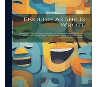 Anonymous English As She Is Wrote: Showing Curious Ways in Which the English Anonymous Multicolor