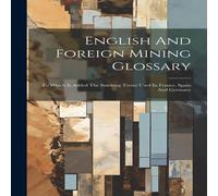Anonymous English & Foreign Mining Glossary: To Which Is Added The Anonymous Multicolor