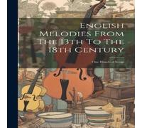 Anonymous English Melodies From The 13th To The 18th Century: One Hundred Anonymous Multicolor