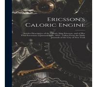 Anonymous Ericsson's Caloric Engine : Articles Descriptive of the Caloric Anonymous Multicolor