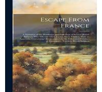 Anonymous Escape From France: A Narrative of the Hardships & Sufferings of Anonymous Multicolor