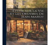 Anonymous Etude sur la vie et les Oeuvres de Jean Marot Paperback Book Anonymous Multicolor