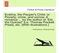 Anonymous Evelina, the Pauper's Child: or Poverty, crime, & sorrow. A Anonymous Multicolor