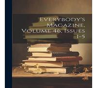 Anonymous Everybody's Magazine, Volume 46, Issues 1-5 Paperback Book Anonymous Multicolor