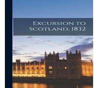 Anonymous Excursion to Scotland, 1832 Hardcover Book Anonymous Multicolor