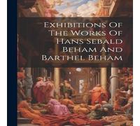 Anonymous Exhibitions Of The Works Of Hans Sebald Beham & Barthel Beham Anonymous Multicolor