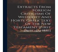 Anonymous Extracts From Foreign Criticisms Of Westcott & Horts' Greek Text in White Anonymous White
