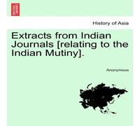 Anonymous Extracts from Indian Journals [relating to the Indian Mutiny] Anonymous Multicolor