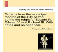 Anonymous Extracts from the municipal records of the City of York, during Anonymous Multicolor