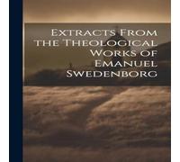 Anonymous Extracts From the Theological Works of Emanuel Swedenborg in White Anonymous White