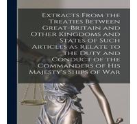 Anonymous Extracts From the Treaties Between Great-Britain & Other Anonymous Multicolor