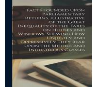 Anonymous Facts Founded Upon Parliamentary Returns, Illustrative of the Anonymous Multicolor