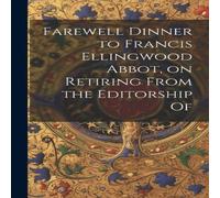 Anonymous Farewell Dinner to Francis Ellingwood Abbot, on Retiring From the in White Anonymous White