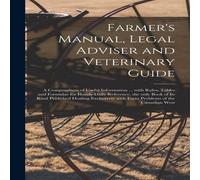Anonymous Farmer's Manual, Legal Adviser & Veterinary Guide [microform] : in White Anonymous White