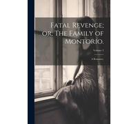 Anonymous Fatal Revenge; or, The Family of Montorio.: A Romance.; Volume 2 Anonymous Multicolor
